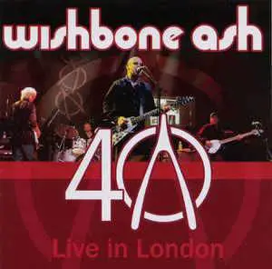 Wishbone Ash : 40 - Live in London